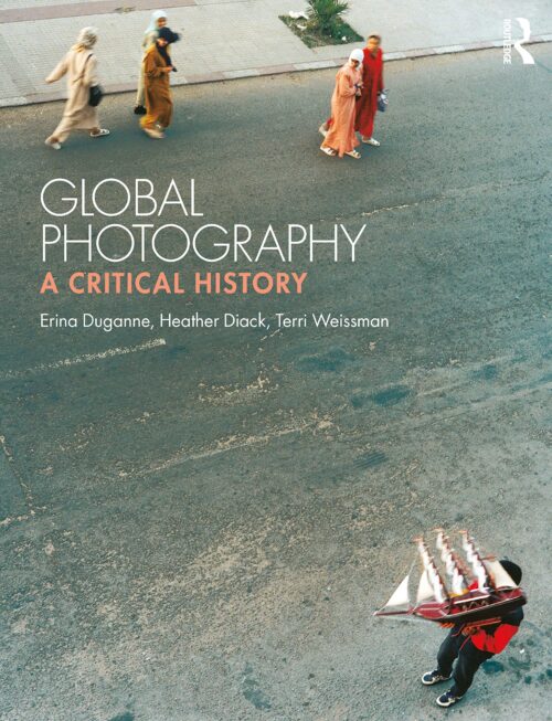 Book cover for Global Photography: A Critical History, by Erina Duganne, Heather Diack, Terri Weissman